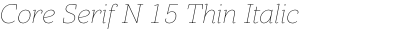 Core Serif N 15 Thin Italic